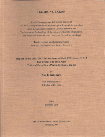 Tel Miqne-Ekron: Report of the 1985–1987 Excavations in Field INE: Areas 5, 6, 7—The Bronze and Iron Ages